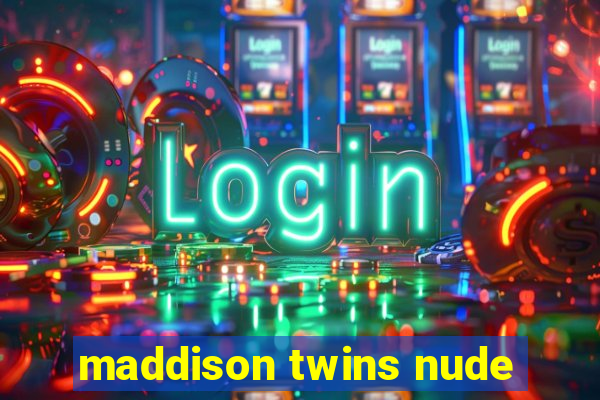 maddison twins nude